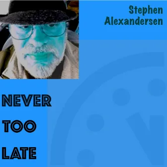 Never Too Late by Stephen Alexandersen