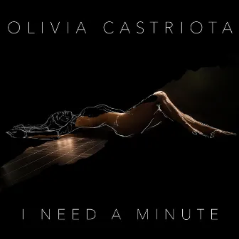 I Need a Minute by Olivia Castriota