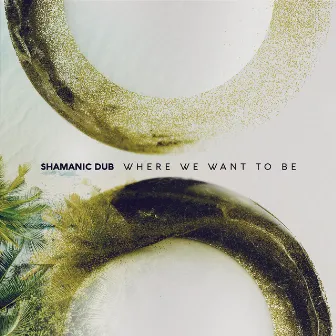 Where We Want to Be by Shamanic Dub