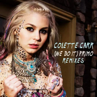 (We Do It) Primo [Remixes] by Colette Carr