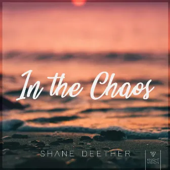 In The Chaos by Shane Deether