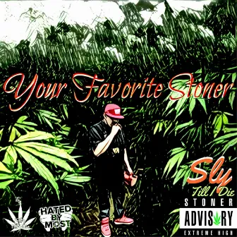 Your Favorite Stoner by Sly Till I Die