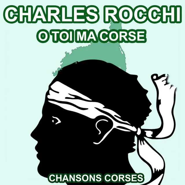 O toi ma Corse - Les Plus Grandes Chansons Corses de Charles Rocchi