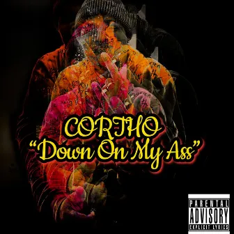 Down on My Ass by Cortho