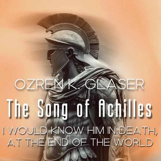 I Would Know Him in Death, at the End of the World (The Song of Achilles Original Soundtrack)