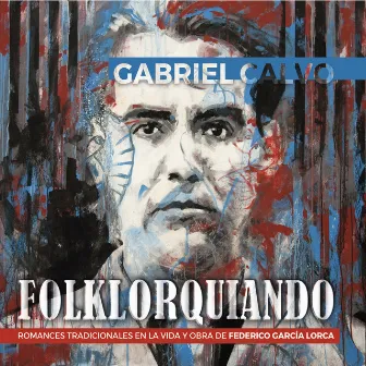 FOLKLORQUIANDO. Romances Tradicionales en la vida y obra de Federico García Lorca by Gabriel Calvo