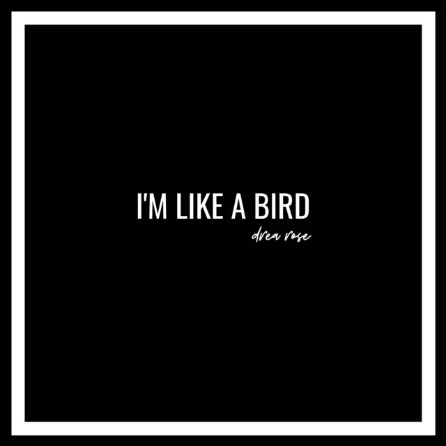 I'm Like A Bird