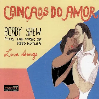 Cancaos Do Amor - Bobby Shew Plays the Music of Reed Kotler by Bobby Shew