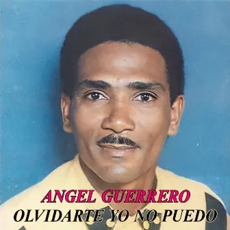 Olvidarte Yo No Puedo by Angel Guerrero