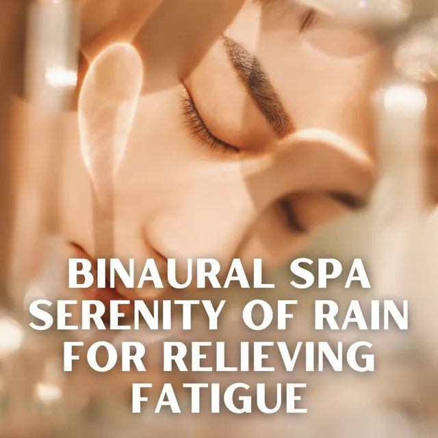 Binaural Spa Serenity of Rain for Relieving Fatigue