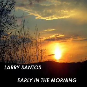 Early in the Morning by Larry Santos