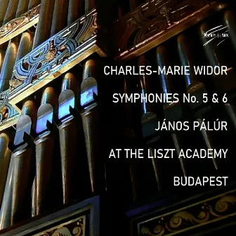 Charles-Marie WIDOR: Symphonies No. 5 & 6, János PÁLÚR, LISZT Academy, Budapest by János PÁLÚR