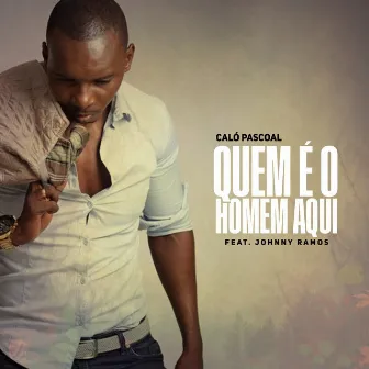 Quem É o Homem Aqui by Caló Pascoal