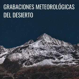 Grabaciones Meteorológicas Del Desierto by Sonido del desierto