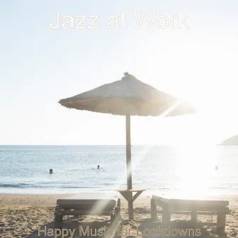 Happy Music for Lockdowns by Jazz at Work