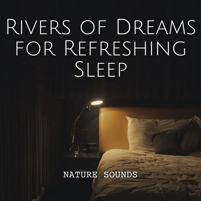 Nature Sounds: Rivers of Dreams for Refreshing Sleep