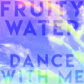 Dance with Me by Fruity Water