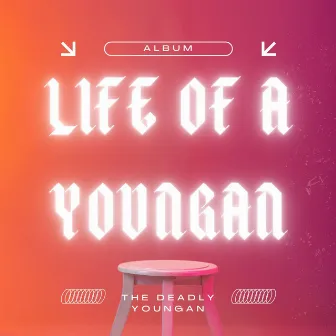 Life Of A Youngan by The Deadly Youngan