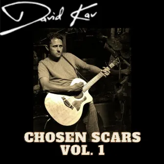 Chosen Scars, Vol. One (Demos, Live Tracks) by David Kav