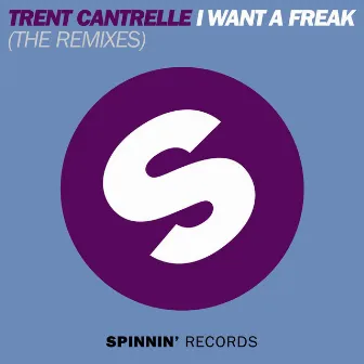 I Want A Freak (The Remixes) by Trent Cantrelle