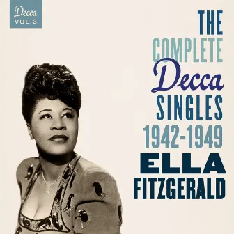 The Complete Decca Singles Vol. 3: 1942-1949 by Ella Fitzgerald