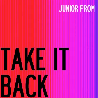 Take It Back by Junior Prom