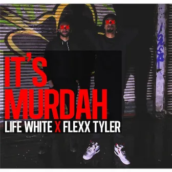 It's Murdah (feat. Flexx Tyler) by Life White