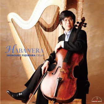 HABANERA ~Pieces for cello and two harp~ by 藤村俊介（チェロ）