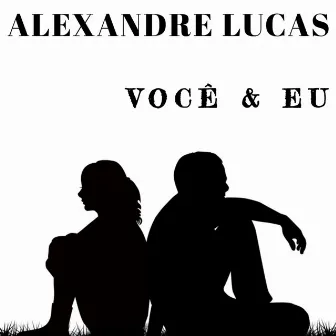 Você e Eu (Radio Edit) by Alexandre Lucas