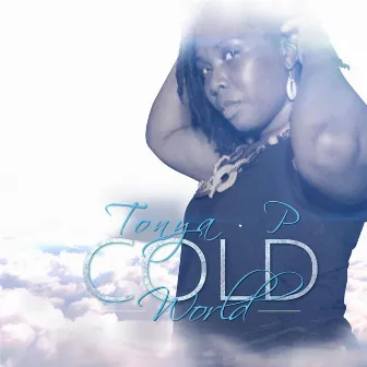 Cold World by Tonya P