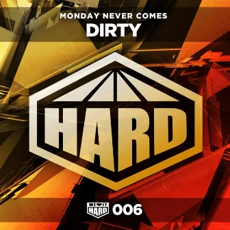 Dirty by Monday Never Comes