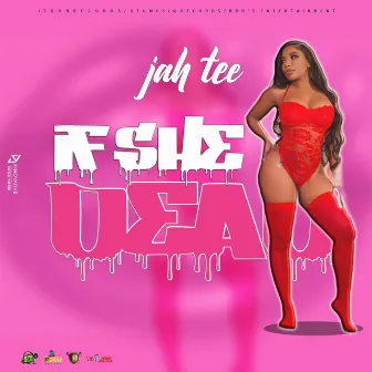 If She Dead by Jah Tee