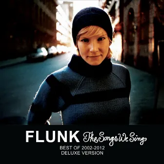 The Songs We Sing - Best of 2002-2012 - Deluxe Version by Flunk