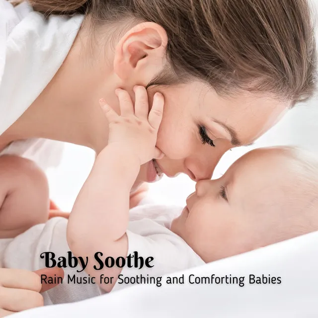 Baby Soothe: Rain Music for Soothing and Comforting Babies