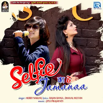 Selfee Ka He Jamanaa (Original) by Herry Nakum