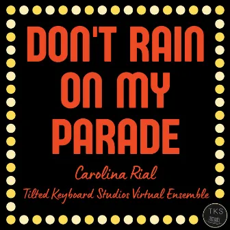 Don't Rain on My Parade by Carolina Rial