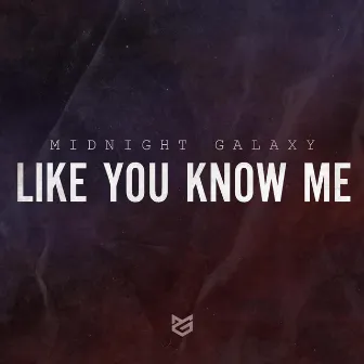 Like You Know Me by Midnight Galaxy