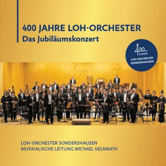 400 Jahre Loh-Orchester - Das Jubiläumskonzert by Loh-Orchester Sondershausen