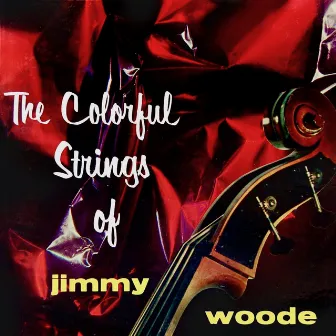 The Colorful Strings of Jimmy Woode by Jimmy Woode