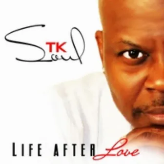 Life After Love by T.K. Soul