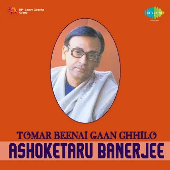 Tomar Beenai Gaan Chhilo by Ashoketaru Banerjee