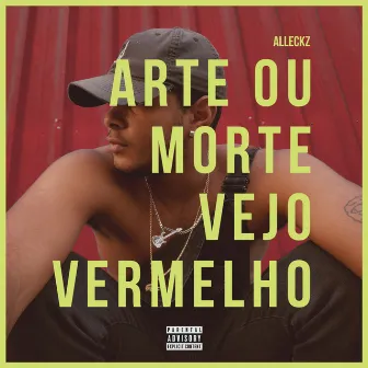 Arte ou Morte / Vejo Vermelho by Alleckz