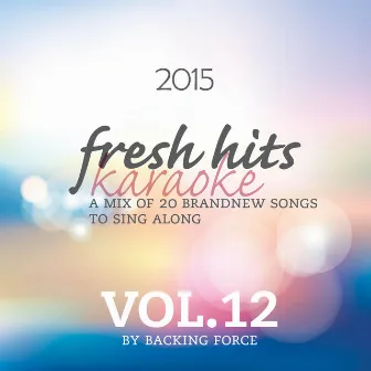 Fresh Karaoke Hits - 2015 - Vol. 12 by Backing Force