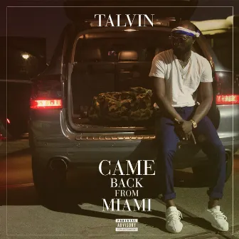 Came Back from Miami by Talvin