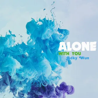 ALONE WITH YOU by Adky Wun