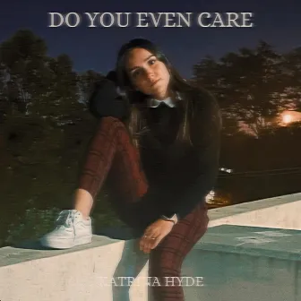 Do You Even Care? by Katrina Hyde