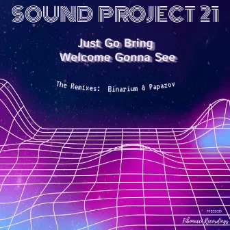 Just Go Bring, Welcome Gonna See (Original Mix) by Sound Project 21