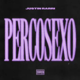 PERCOSEXO by Justin Rarri