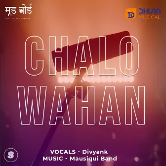 Chalo Wahan by Divyank