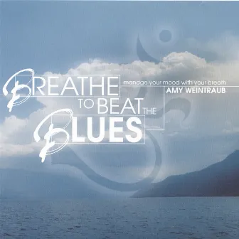 Breathe to Beat the Blues by Amy Weintraub